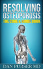 Resolving Osteoporosis: The Cure & Guide Book