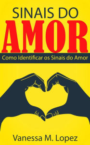 Title: Sinais do Amor: Como Identificar os Sinais do Amor, Author: Vanessa M. Lopez