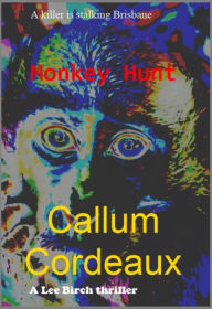 Title: Monkey Hunt (Lee Birch Thriller, #1), Author: Callum Cordeaux