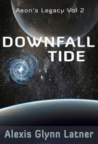 Title: Downfall Tide (Aeon's Legacy, #2), Author: Alexis Glynn Latner