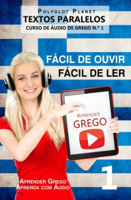 Title: Aprender Grego - Textos Paralelos Fácil de ouvir Fácil de ler - CURSO DE ÁUDIO DE GREGO N.º 1 (Aprender Grego Aprenda com Áudio, #1), Author: Polyglot Planet