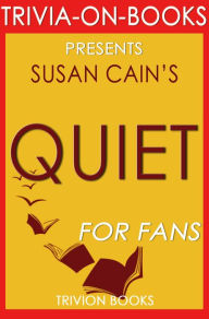 Title: Quiet: The Power of Introverts in a World That Can't Stop Talking by Susan Cain (Trivia-On-Books), Author: Trivion Books