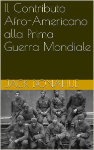 Title: Il Contributo Afro-Americano alla Prima Guerra Mondiale, Author: Jack Donahue