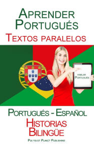 Title: Aprender Portugués - Textos paralelos - Historias Bilingüe (Portugués - Español) Hablar Portugués, Author: Polyglot Planet Publishing