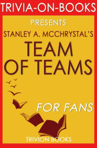 Title: Team of Teams: New Rules of Engagement for a Complex World by Stanley A. McChrystal (Trivia-On-Books), Author: Trivion Books