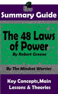 Title: Summary Guide: The 48 Laws of Power by Robert Greene The Mindset Warrior Summary Guide, Author: The Mindset Warrior
