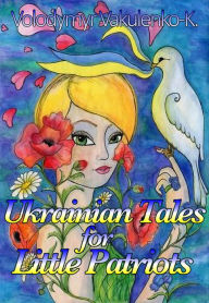 Title: Ukrainian Fairy Tales for Little Patriots: Saint Mykolai Comes With Peace, Author: Volodymyr Vakulenko-K.