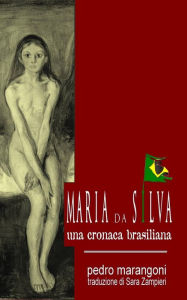 Title: Maria da Silva - Una cronaca brasiliana, Author: pedro marangoni