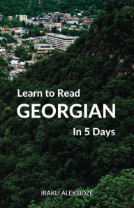 Title: Learn to Read Georgian in 5 Days, Author: Irakli Aleksidze