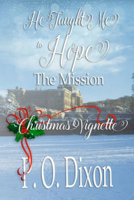 Title: The Mission: He Taught Me to Hope Christmas Vignette (Darcy and the Young Knight's Quest, #2), Author: P. O. Dixon