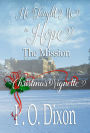 The Mission: He Taught Me to Hope Christmas Vignette (Darcy and the Young Knight's Quest, #2)