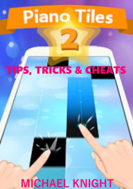 Title: Piano Tiles 2 Tips, Trick & Cheats, Author: Michael Knight