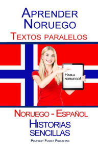 Title: Aprender Noruego - Textos paralelos - Historias sencillas (Noruego - Español) Hablar Noruego, Author: Polyglot Planet Publishing