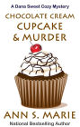 Chocolate Cream Cupcake & Murder (A Dana Sweet Cozy Mystery, #3)