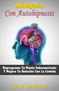 Title: Adelgaza Con Autohipnosis, Author: Ivan Lentijo