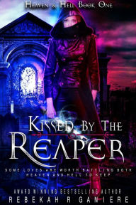 Title: Kissed by the Reaper (Heaven and Hell, #1), Author: Rebekah R. Ganiere