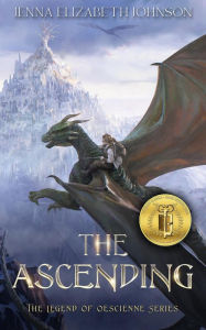 Title: The Ascending: An Epic Fantasy Dragon Adventure (The Legend of Oescienne, #4), Author: Jenna Elizabeth Johnson