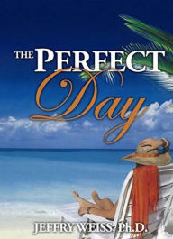 Title: The Perfect Day (why we eat series, #2), Author: Jeffry Weiss