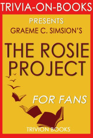 Title: The Rosie Project: A Novel by Graeme Simsion (Trivia-On-Books), Author: Trivion Books