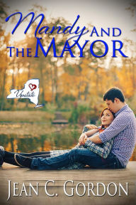 Title: Mandy and the Mayor (Upstate NY...where love is a little sweeter, #3), Author: Jean C. Gordon