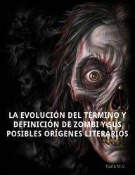 Title: La evolución del término y definición de zombi y sus posibles orígenes literarios, Author: Karla M.V.