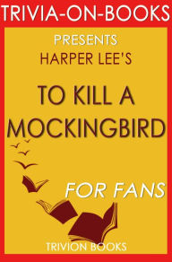 Title: To Kill a Mockingbird: A Novel by Harper Lee (Trivia-On-Books), Author: Trivion Books