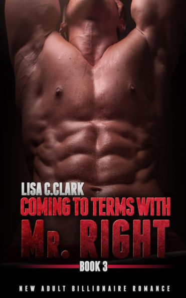 Coming to Terms with Mr. Right: Book # 3 (New Adult College Romance Alpha Series, #3)