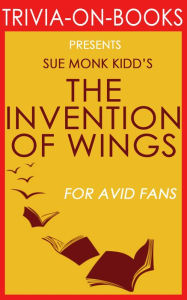 Title: The Invention of Wings by Sue Monk Kidd (Trivia-on-Books), Author: Trivion Books