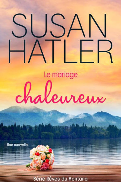 Le mariage chaleureux (Rêves du Montana, #5)