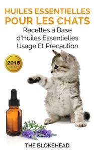 Title: Huiles essentielles pour les chats : recettes à base d'huiles essentielles, usage et précaution, Author: The Blokehead