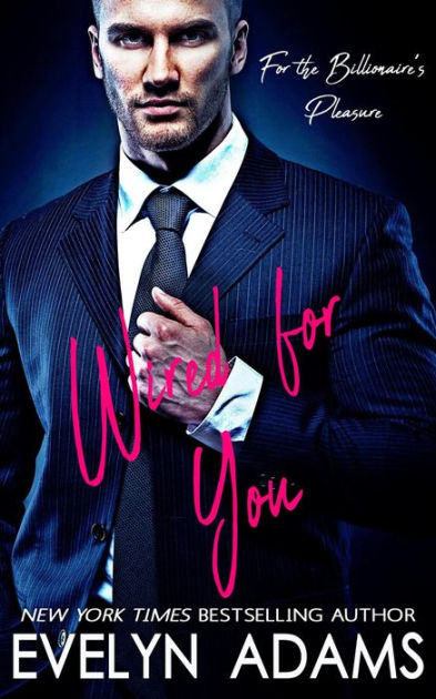 Wired for You (For the Billionaire's Pleasure, #1) by Evelyn Adams ...