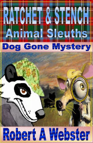 Title: Ratchet & Stench - Animal Sleuths, Author: Robert A Webster