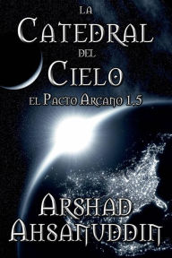 Title: La Catedral del Cielo (Pact Arcano), Author: Arshad Ahsanuddin