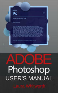 Title: Adobe Photoshop: User's Manual, Author: Laura Whitworth