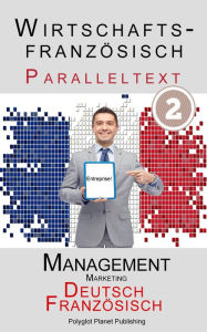 Title: Wirtschaftsfranzösisch - Paralleltext Marketing - Kurzgeschichten (Französisch - Deutsch), Author: Polyglot Planet Publishing