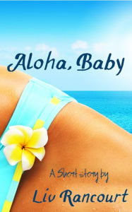 Title: Aloha, Baby, Author: Liv Rancourt