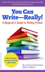 Title: You Can Write Really! A Beginner's Guide to Writing Fiction, Author: Kelli A. Wilkins