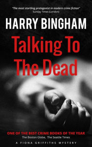 Title: Talking to the Dead (Fiona Griffiths Mystery Series, #1), Author: Harry Bingham