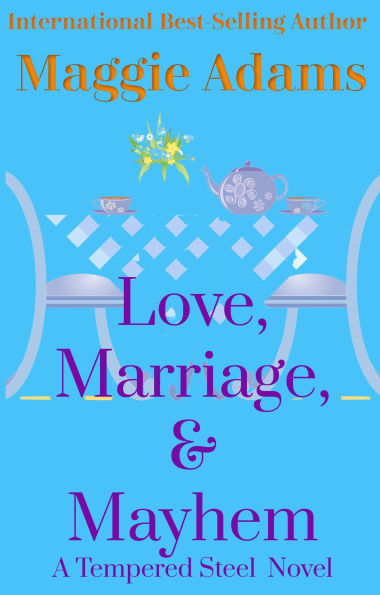 Love, Marriage & Mayhem (A Tempered Steel Novel, #4)