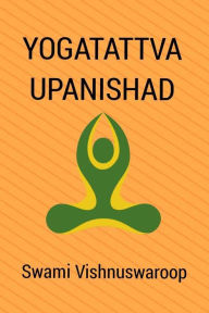 Title: Yogatattva Upanishad, Author: Swami Vishnuswaroop