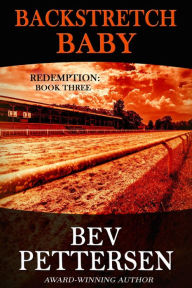 Title: Backstretch Baby (Redemption Romantic Mystery Series, #3), Author: Bev Pettersen