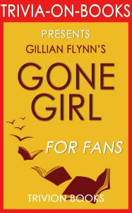 Title: Gone Girl: A Novel by Gillian Flynn (Trivia-On-Book), Author: Trivion Books