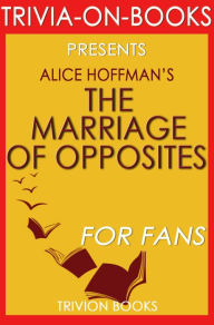 Title: The Marriage of Opposites by Alice Hoffman (Trivia-On-Books), Author: Trivion Books