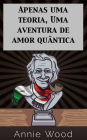 Apenas uma teoria, Uma aventura de amor quântica