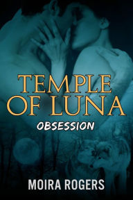 Title: Temple of Luna: Obsession, Author: Moira Rogers