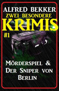 Title: Zwei besondere Krimis #1 - Mörderspiel & Der Sniper von Berlin, Author: Alfred Bekker