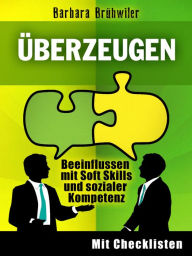 Title: Überzeugen: Beeinflussen mit Soft Skills und sozialer Kompetenz, Author: Barbara Brühwiler