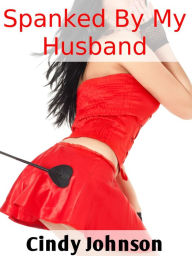 Title: Spanked By My Husband, Author: Cindy Johnson