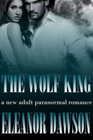 Title: The Wolf King (The White Wolf Trilogy, #1), Author: Eleanor Dawson