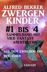 Title: Zwergenkinder #1 bis 4: Sammelband mit vier Fantasy Abenteuern aus dem Zwischenland der Elben, Author: Alfred Bekker